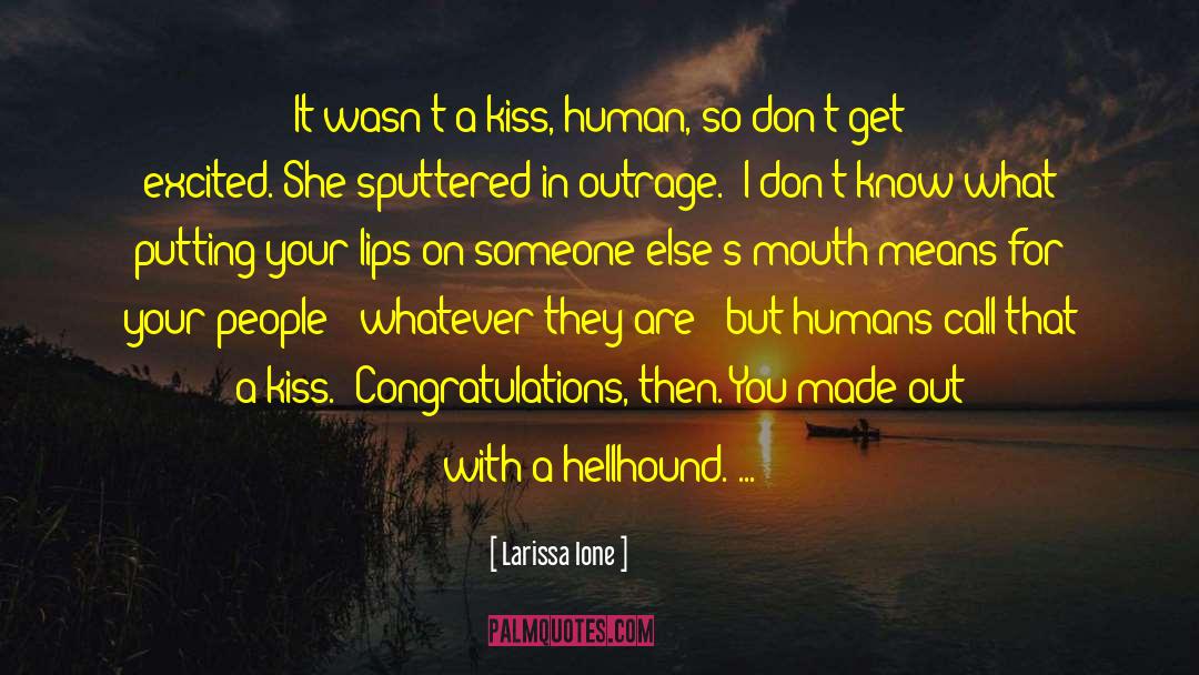 Larissa Ione Quotes: It wasn't a kiss, human,