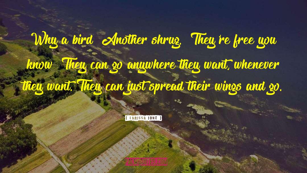 Larissa Ione Quotes: Why a bird?