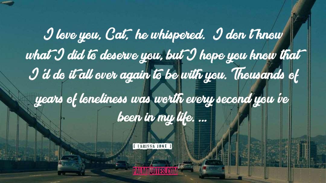 Larissa Ione Quotes: I love you, Cat,