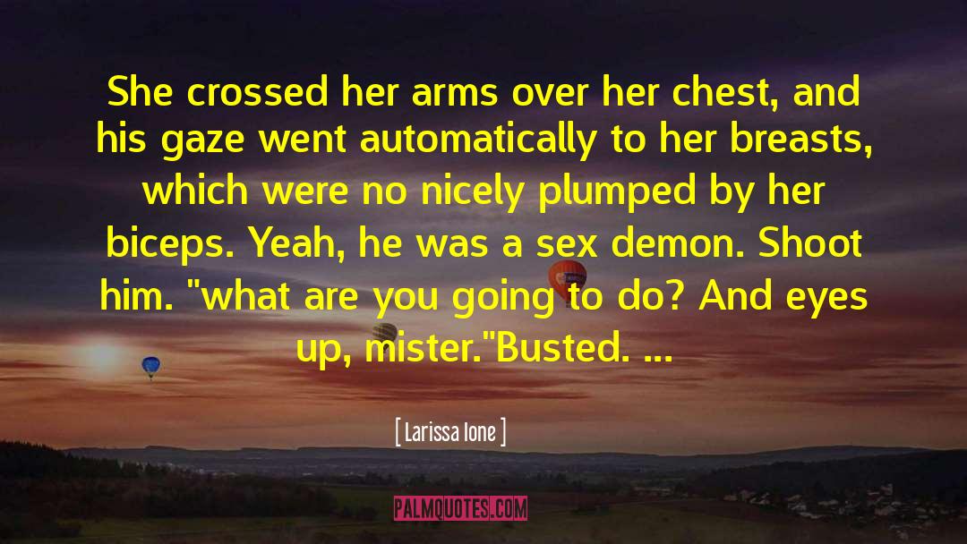 Larissa Ione Quotes: She crossed her arms over