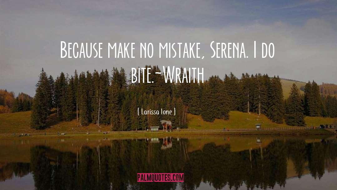 Larissa Ione Quotes: Because make no mistake, Serena.