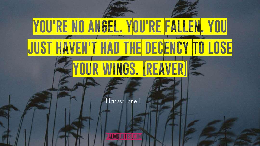 Larissa Ione Quotes: You're no angel. You're Fallen.