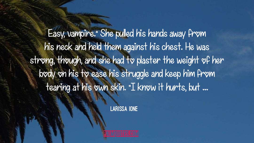 Larissa Ione Quotes: Easy, vampire.