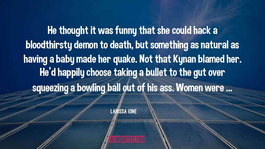 Larissa Ione Quotes: He thought it was funny