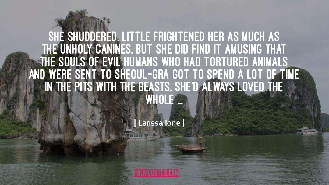 Larissa Ione Quotes: She shuddered. Little frightened her