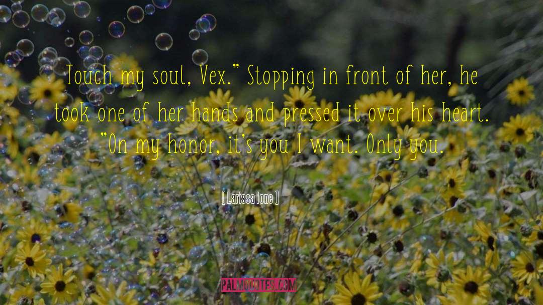 Larissa Ione Quotes: Touch my soul, Vex.