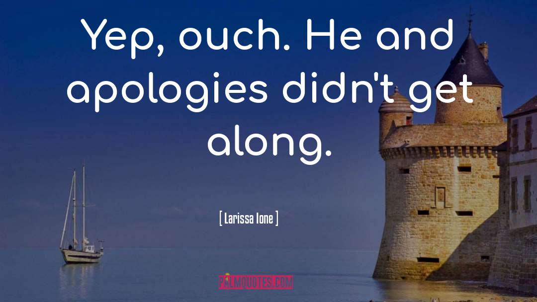 Larissa Ione Quotes: Yep, ouch. He and apologies