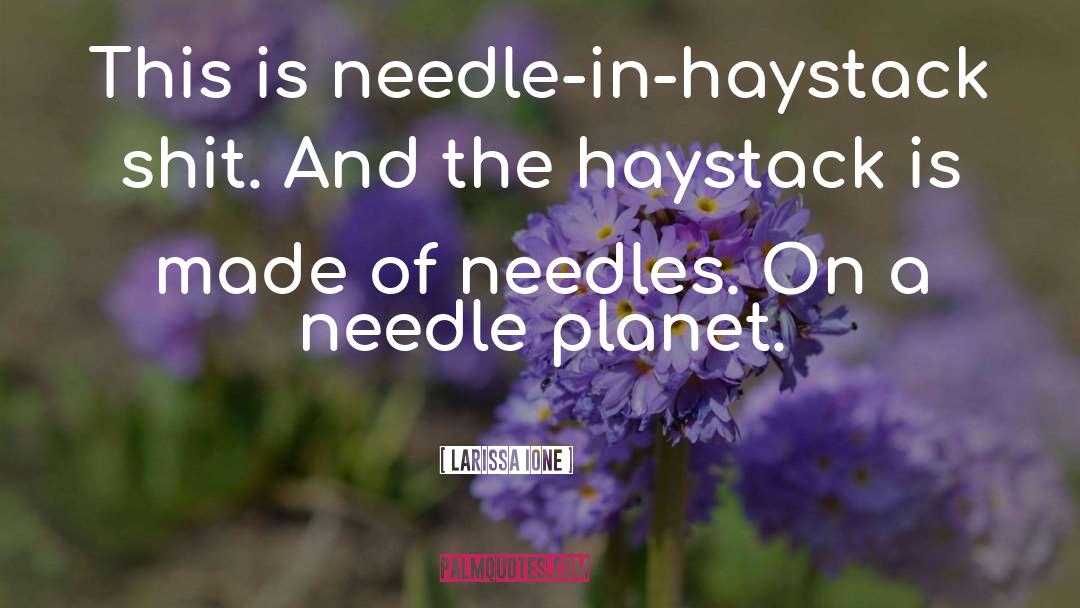 Larissa Ione Quotes: This is needle-in-haystack shit. And