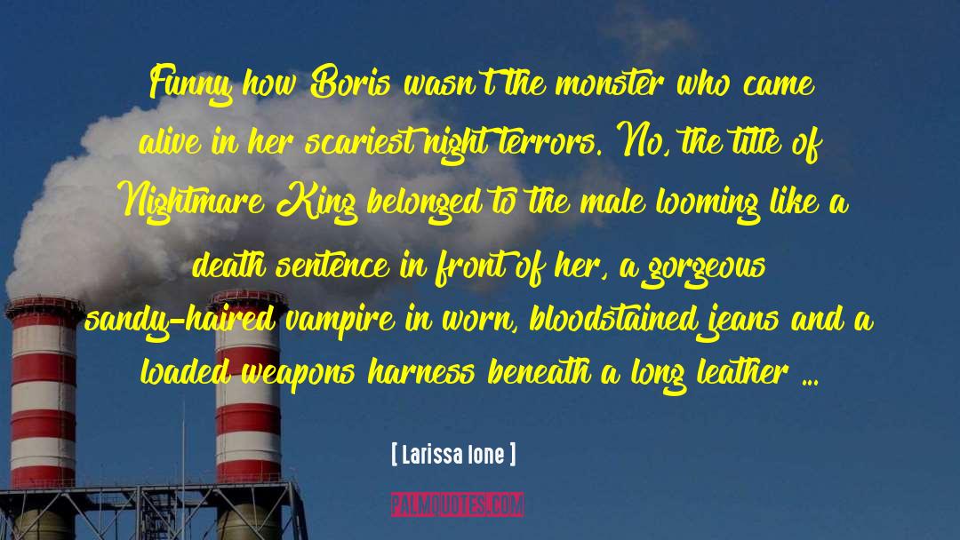 Larissa Ione Quotes: Funny how Boris wasn't the