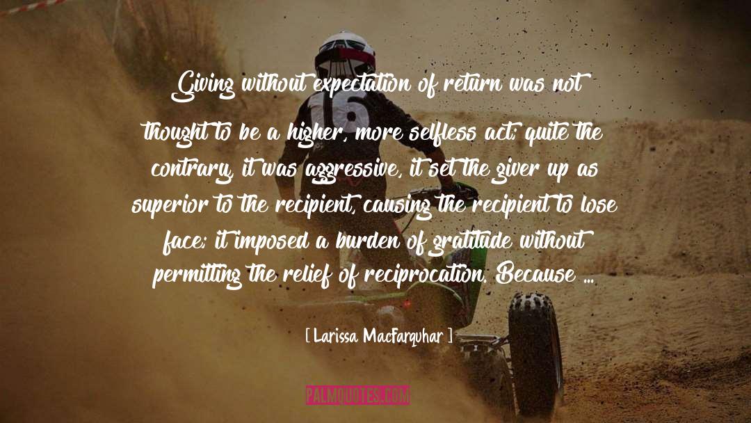 Larissa MacFarquhar Quotes: Giving without expectation of return