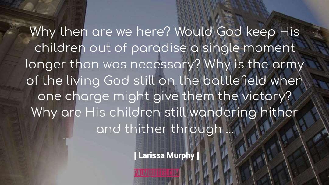 Larissa Murphy Quotes: Why then are we here?
