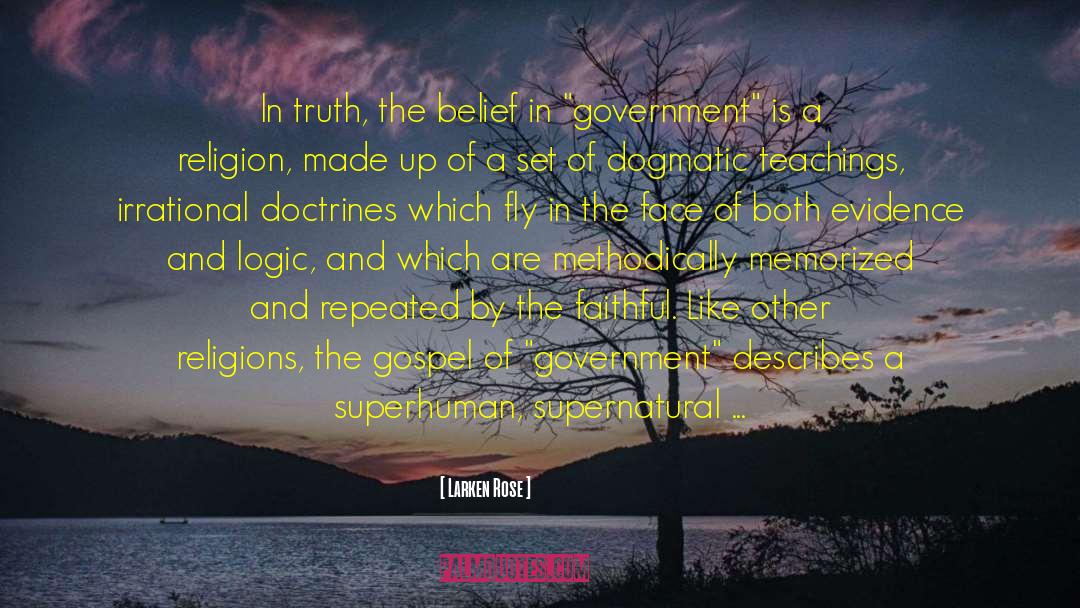 Larken Rose Quotes: In truth, the belief in