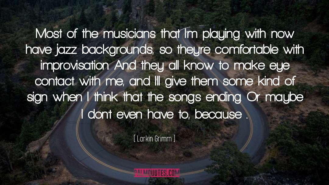 Larkin Grimm Quotes: Most of the musicians that