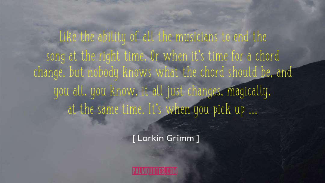 Larkin Grimm Quotes: Like the ability of all