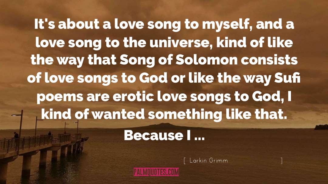Larkin Grimm Quotes: It's about a love song