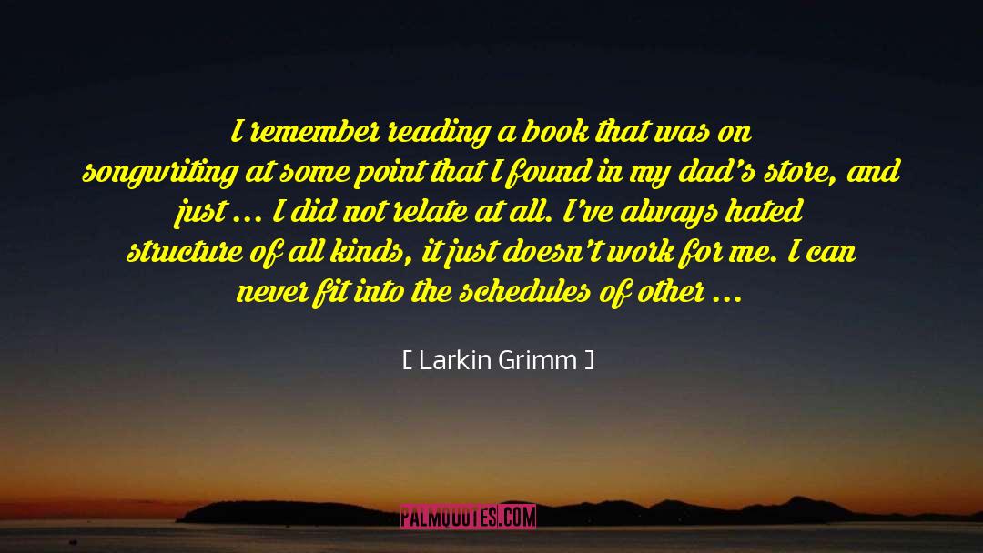 Larkin Grimm Quotes: I remember reading a book