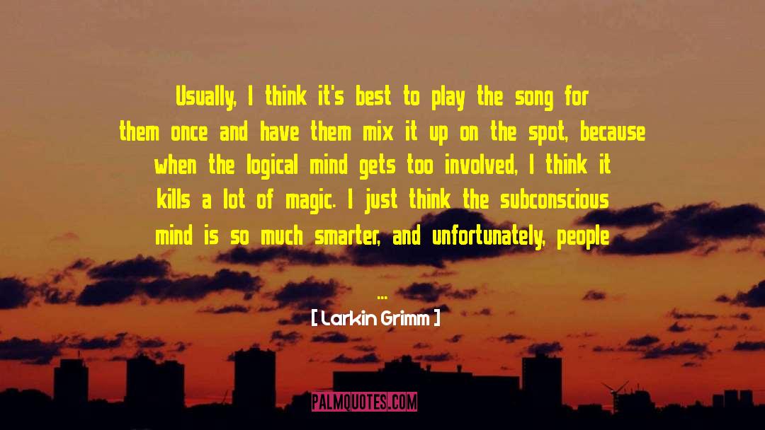 Larkin Grimm Quotes: Usually, I think it's best