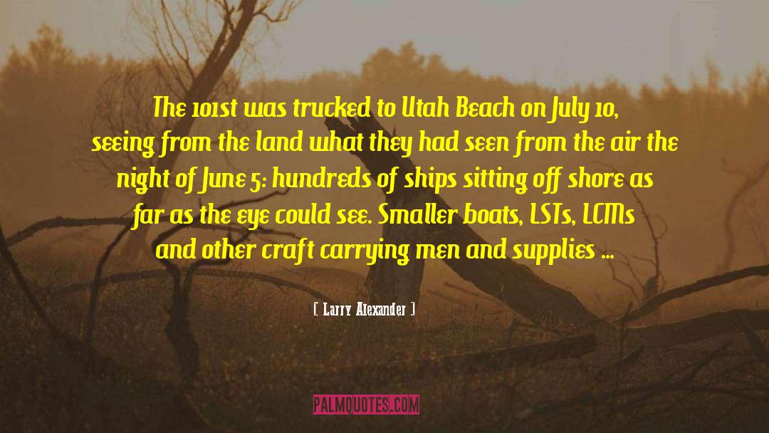 Larry Alexander Quotes: The 101st was trucked to