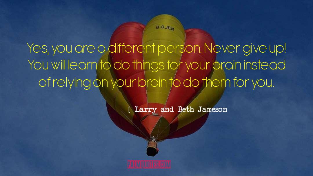 Larry And Beth Jameson Quotes: Yes, you are a different