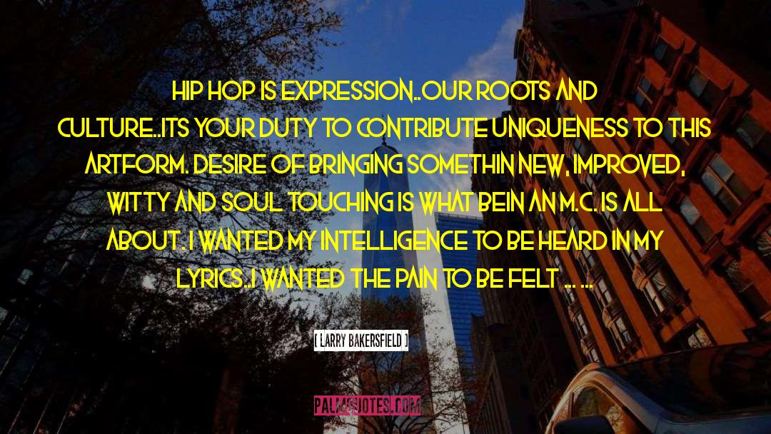 Larry Bakersfield Quotes: Hip hop is expression..our roots