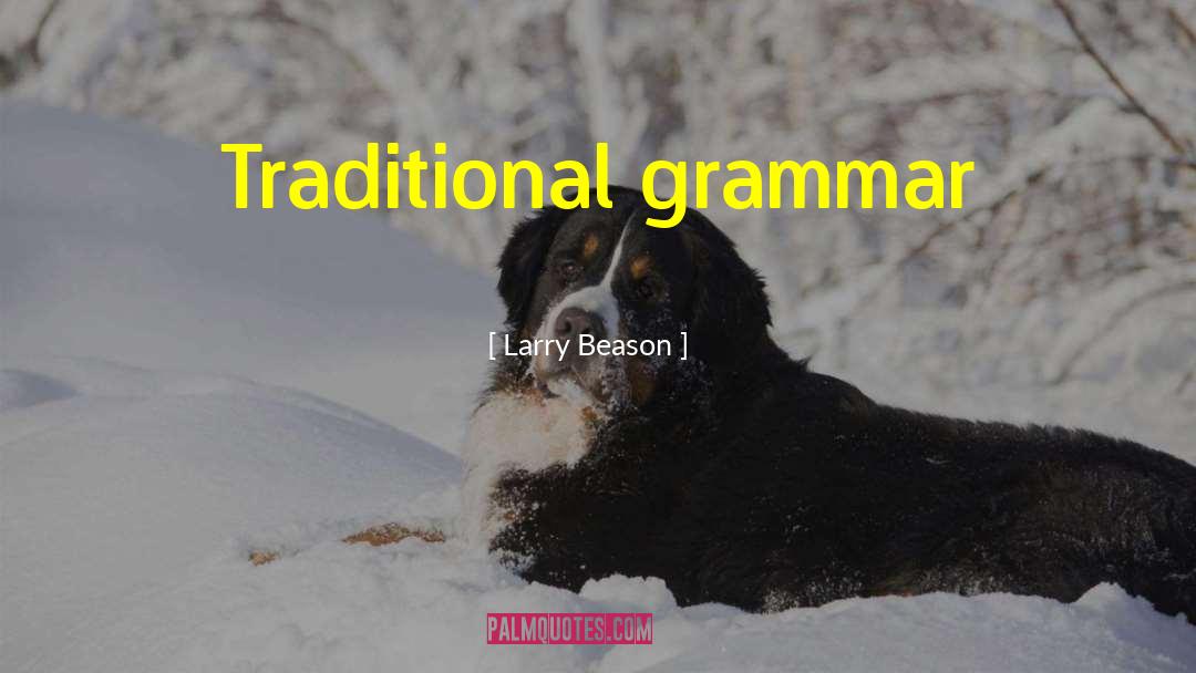 Larry Beason Quotes: Traditional grammar