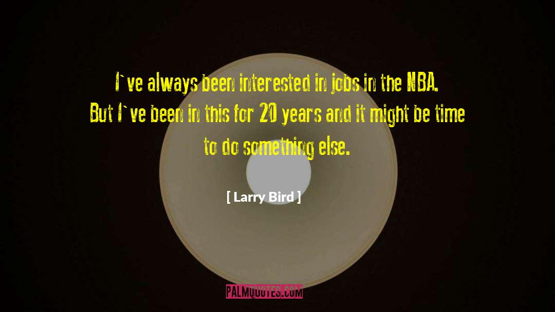 Larry Bird Quotes: I've always been interested in