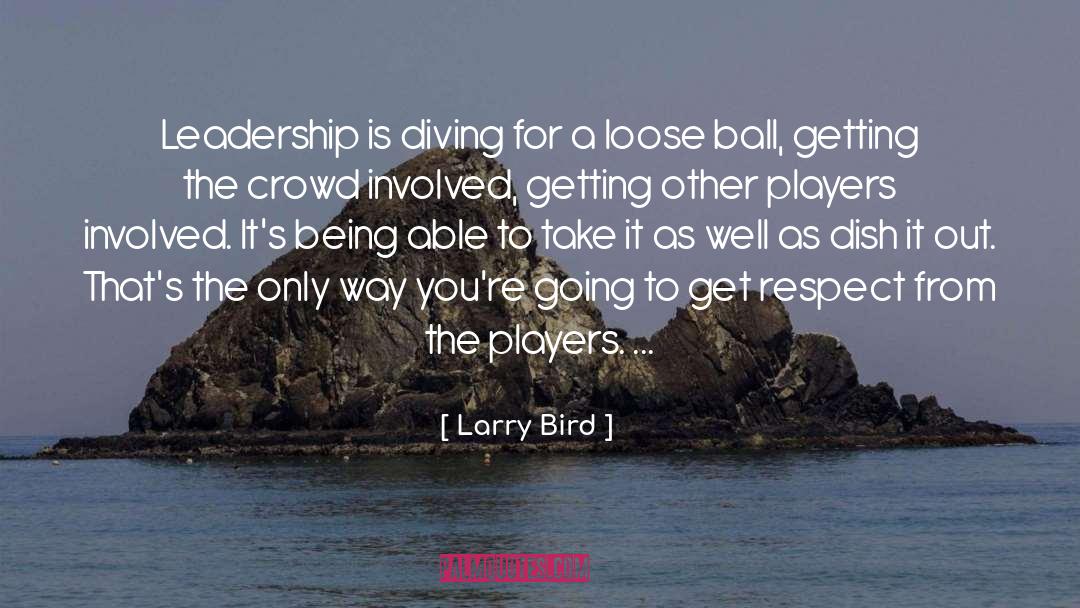 Larry Bird Quotes: Leadership is diving for a