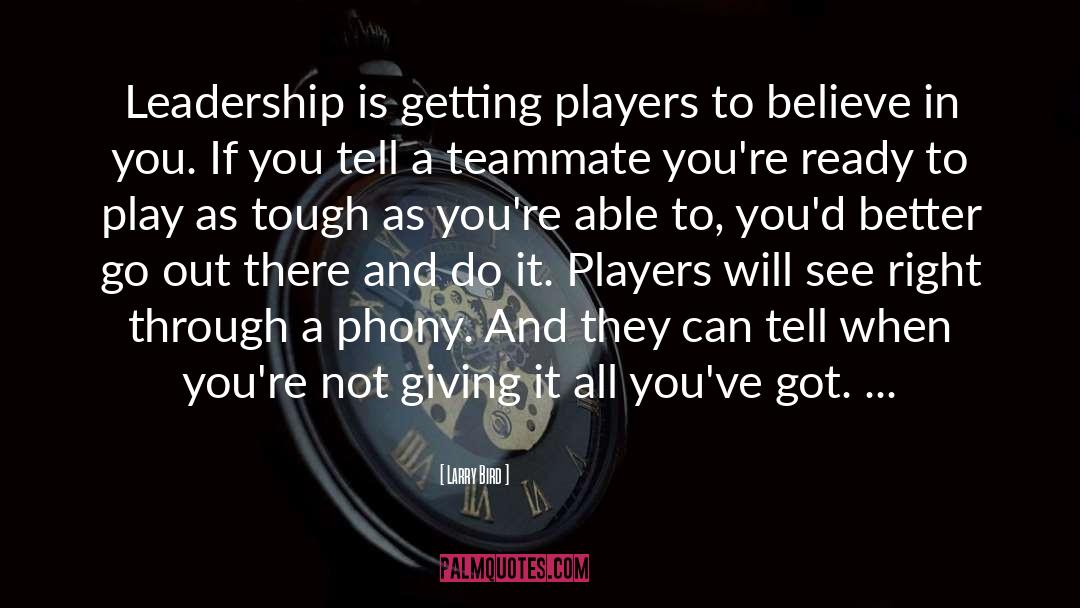 Larry Bird Quotes: Leadership is getting players to