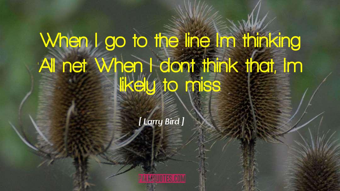 Larry Bird Quotes: When I go to the