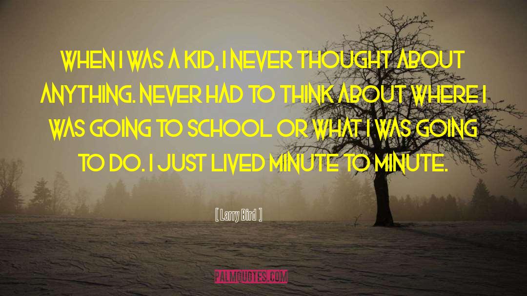 Larry Bird Quotes: When I was a kid,