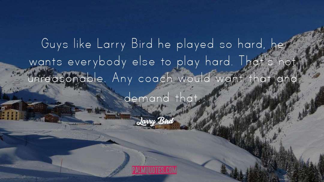 Larry Bird Quotes: Guys like Larry Bird <br>