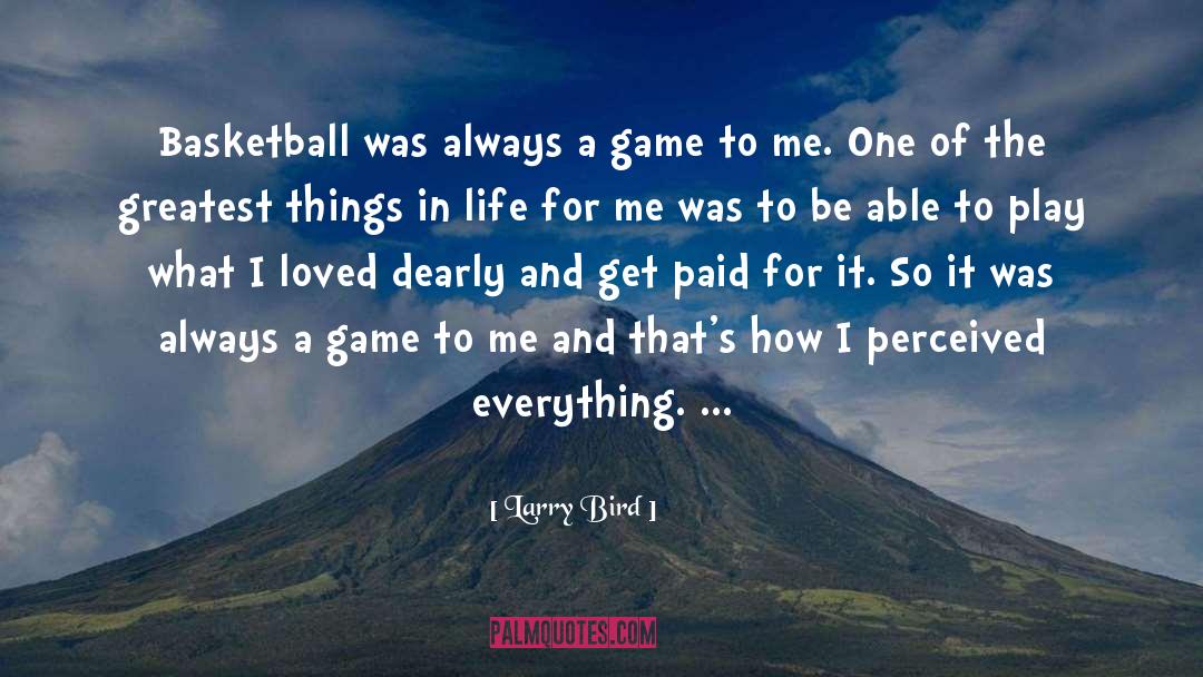 Larry Bird Quotes: Basketball was always a game