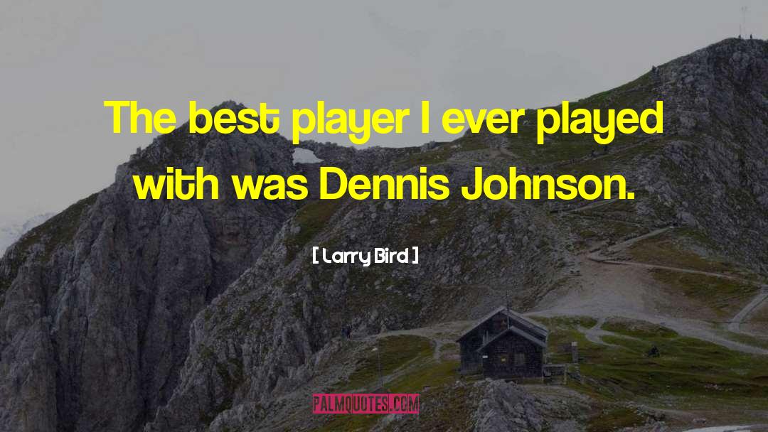 Larry Bird Quotes: The best player I ever