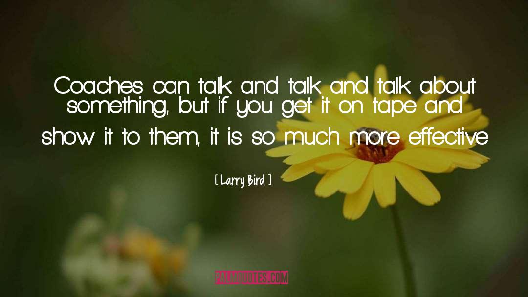 Larry Bird Quotes: Coaches can talk and talk