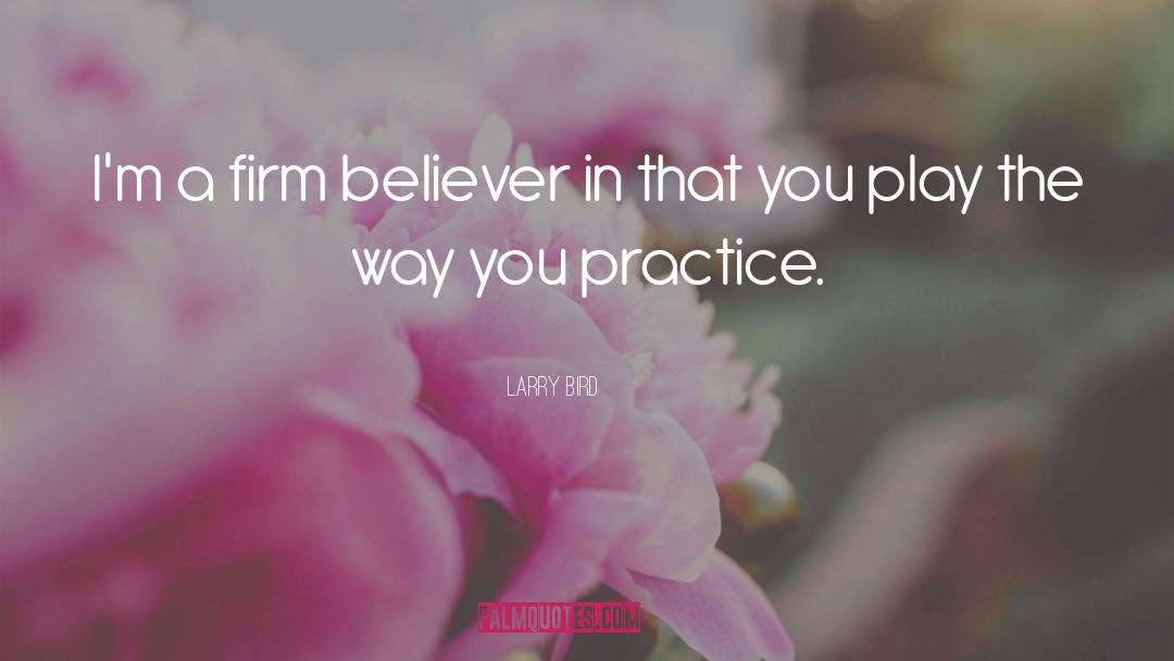 Larry Bird Quotes: I'm a firm believer in