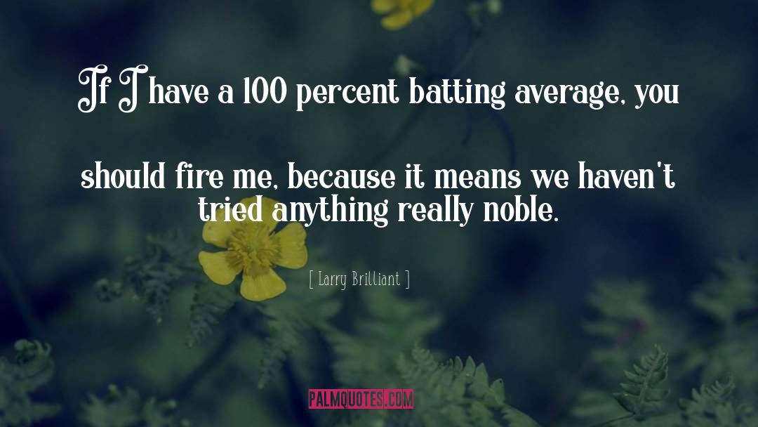 Larry Brilliant Quotes: If I have a 100