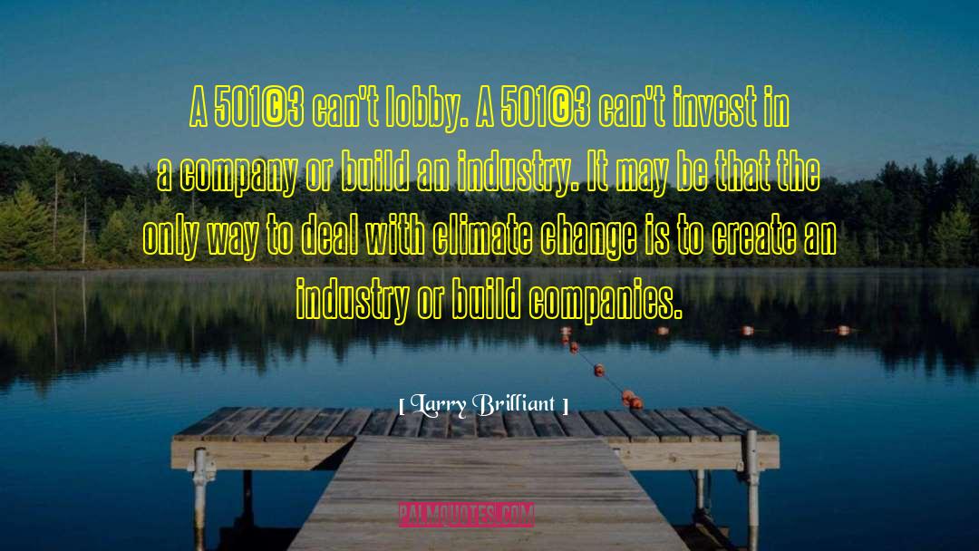 Larry Brilliant Quotes: A 501(c)3 can't lobby. A