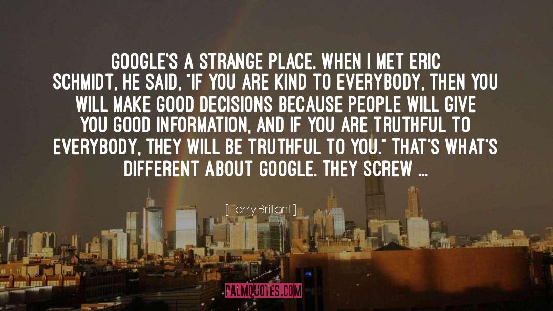 Larry Brilliant Quotes: Google's a strange place. When
