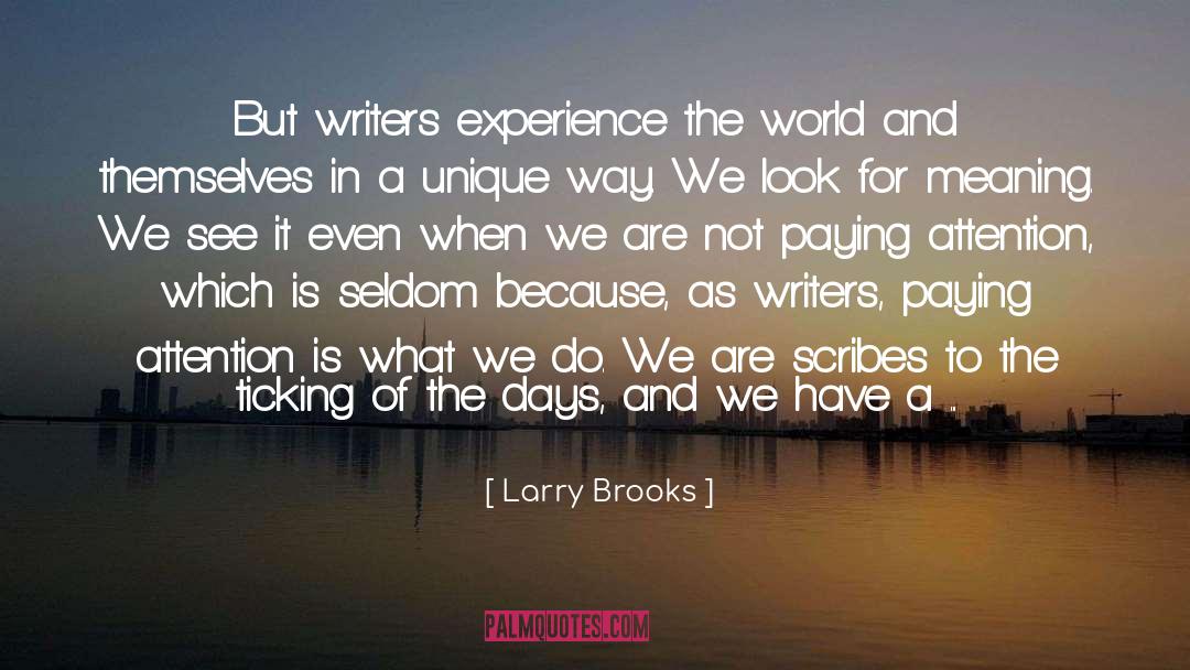 Larry Brooks Quotes: But writers experience the world