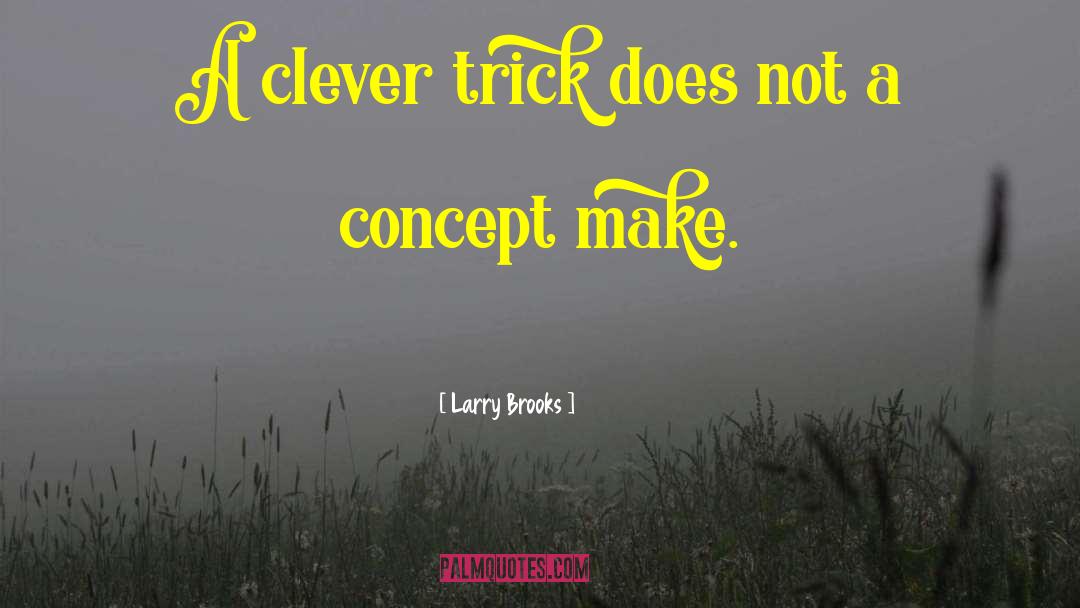 Larry Brooks Quotes: A clever trick does not