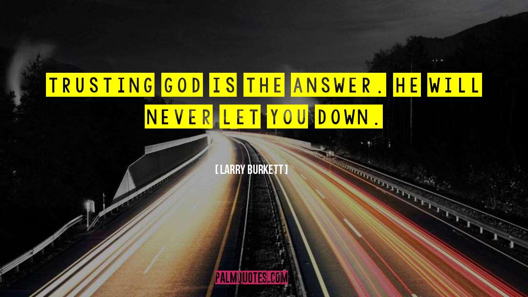Larry Burkett Quotes: Trusting God is the answer.