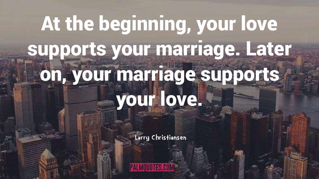 Larry Christiansen Quotes: At the beginning, your love