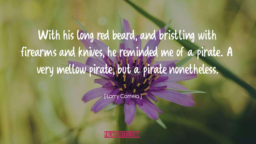 Larry Correia Quotes: With his long red beard,