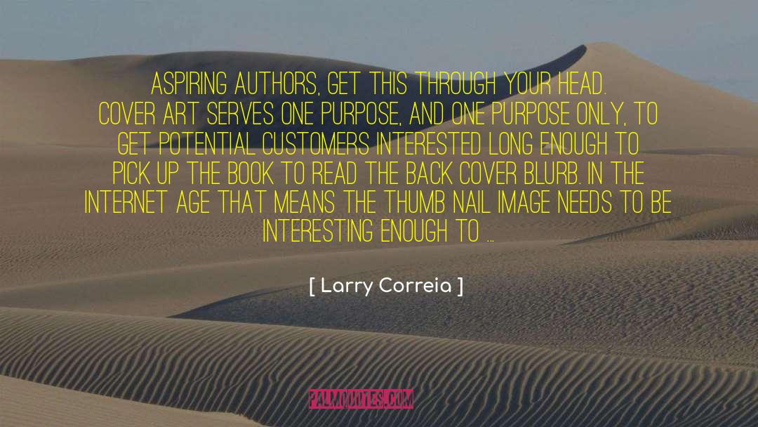 Larry Correia Quotes: Aspiring authors, get this through