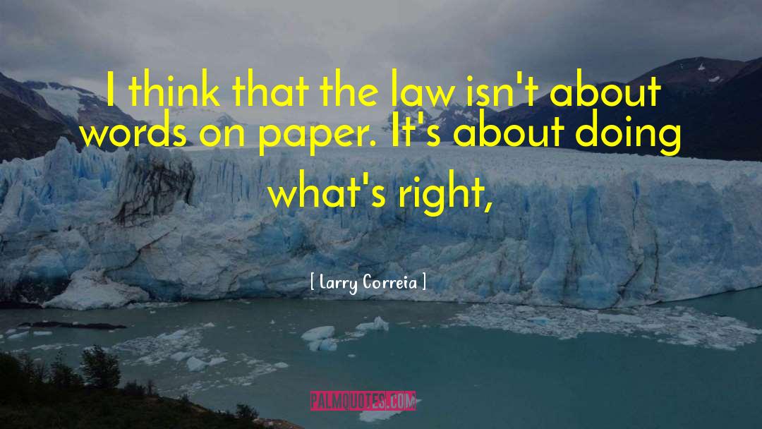 Larry Correia Quotes: I think that the law