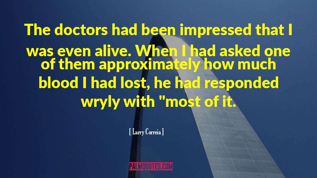 Larry Correia Quotes: The doctors had been impressed