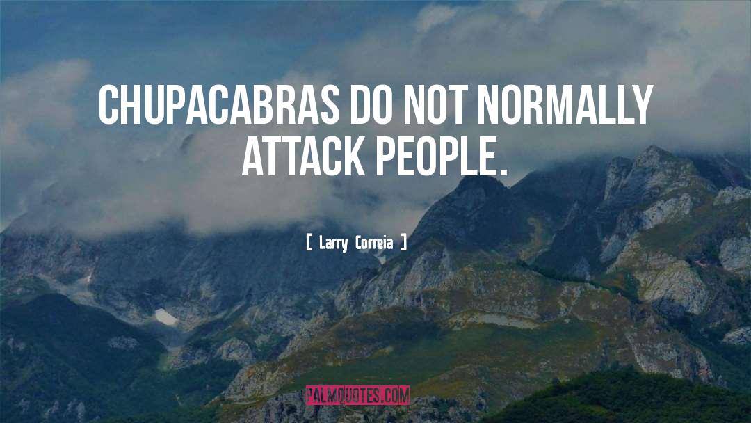 Larry Correia Quotes: Chupacabras do not normally attack