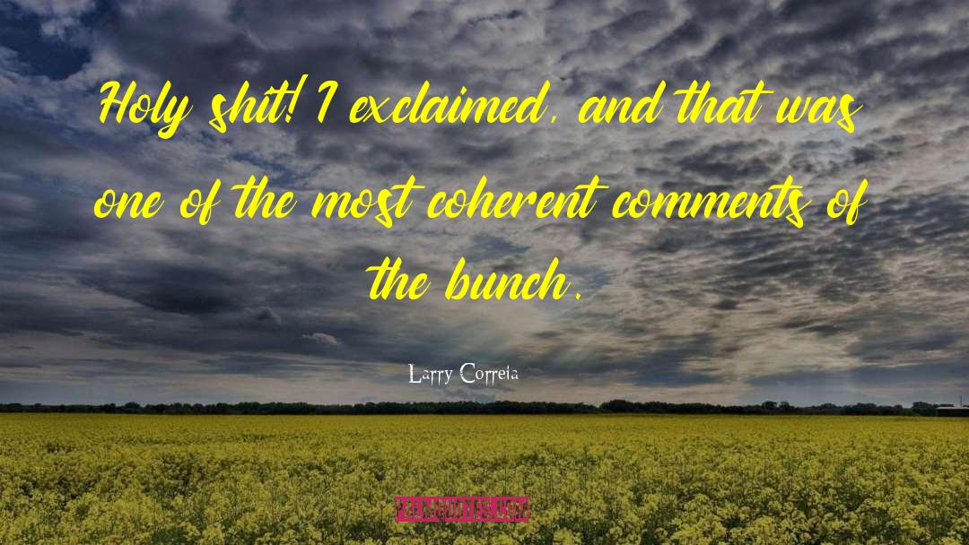 Larry Correia Quotes: Holy shit! I exclaimed, and