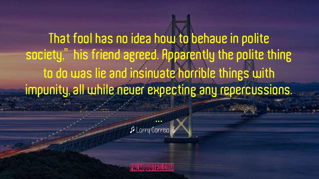 Larry Correia Quotes: That fool has no idea