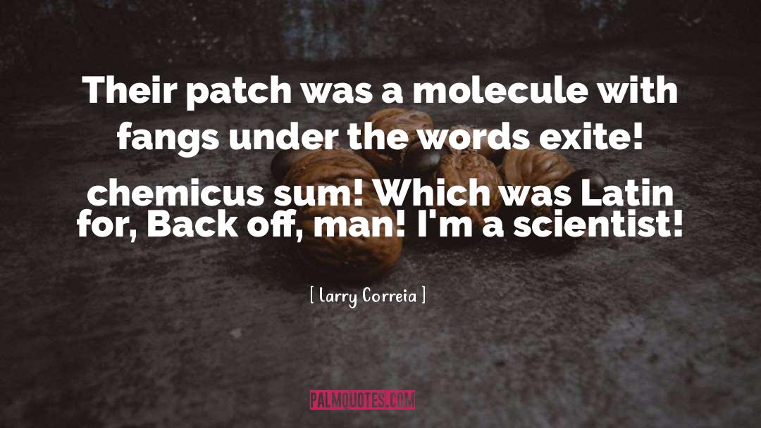 Larry Correia Quotes: Their patch was a molecule